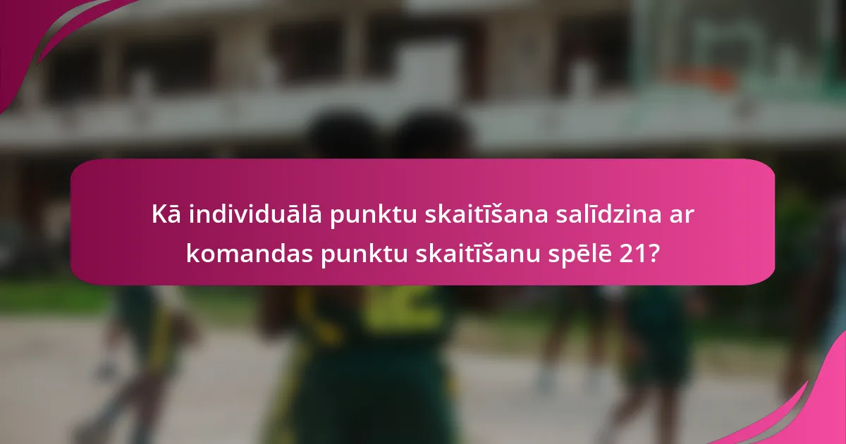Kā individuālā punktu skaitīšana salīdzina ar komandas punktu skaitīšanu spēlē 21?