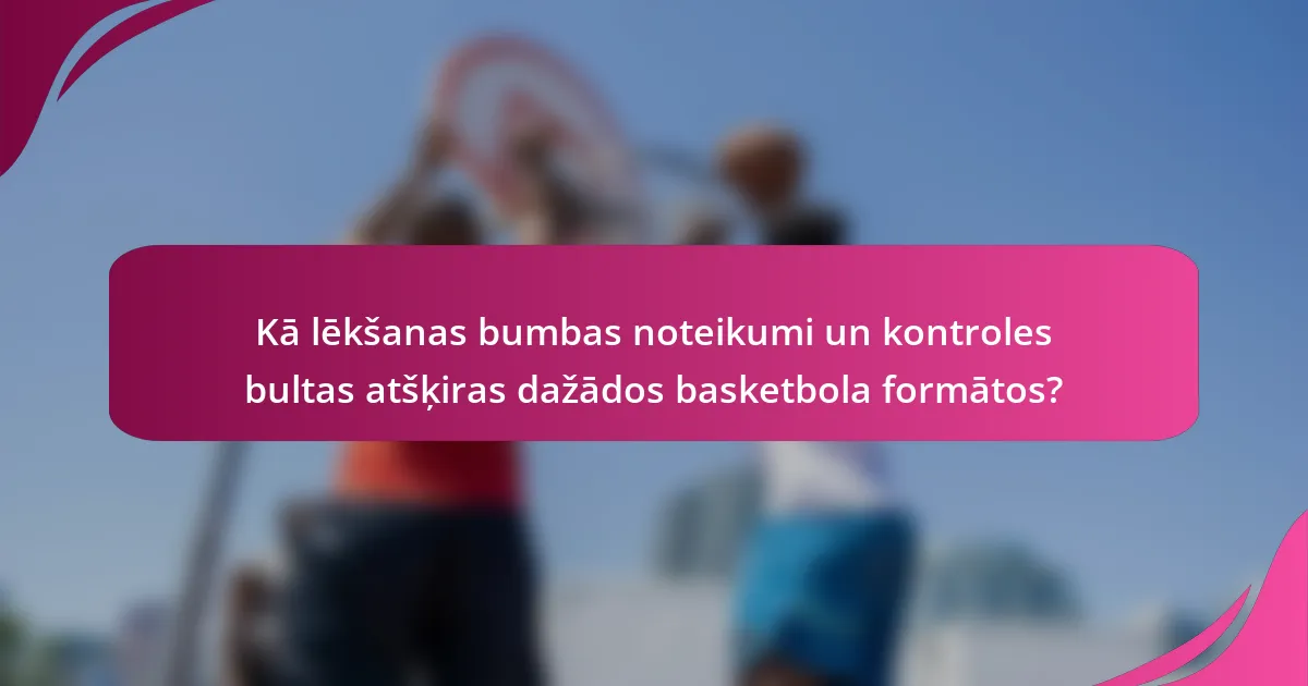 Kā lēkšanas bumbas noteikumi un kontroles bultas atšķiras dažādos basketbola formātos?