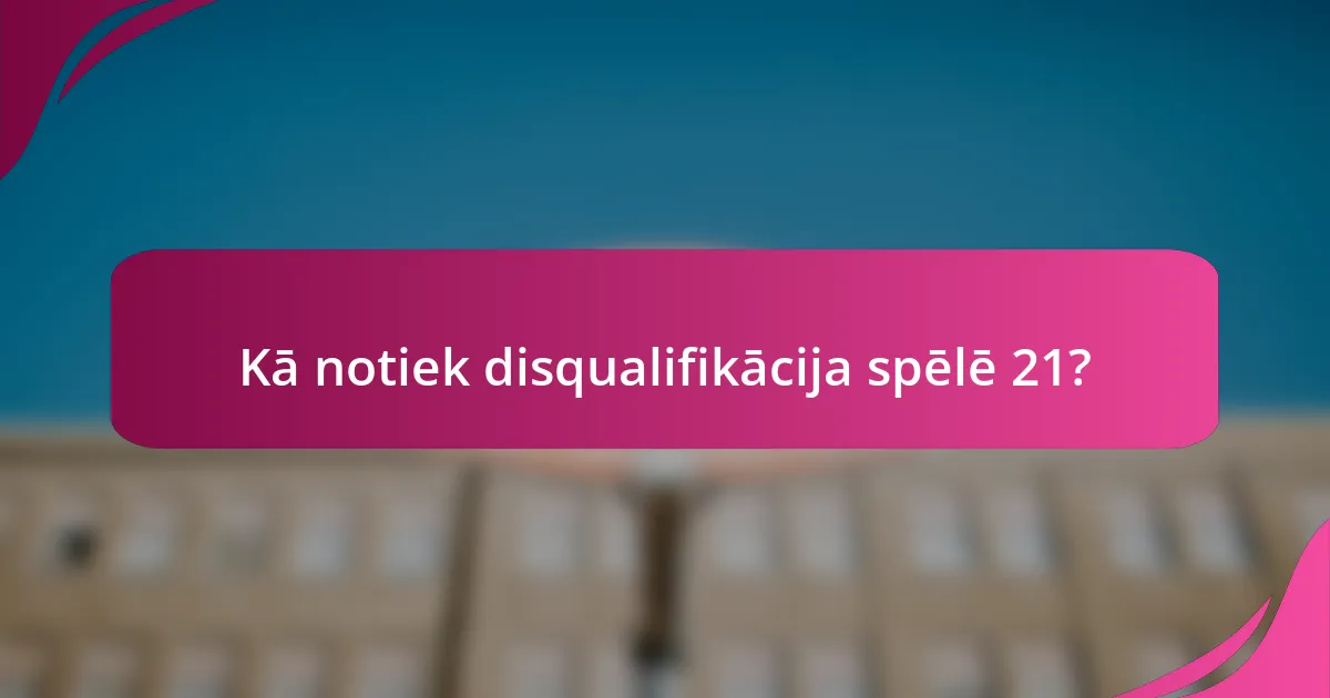 Kā notiek disqualifikācija spēlē 21?