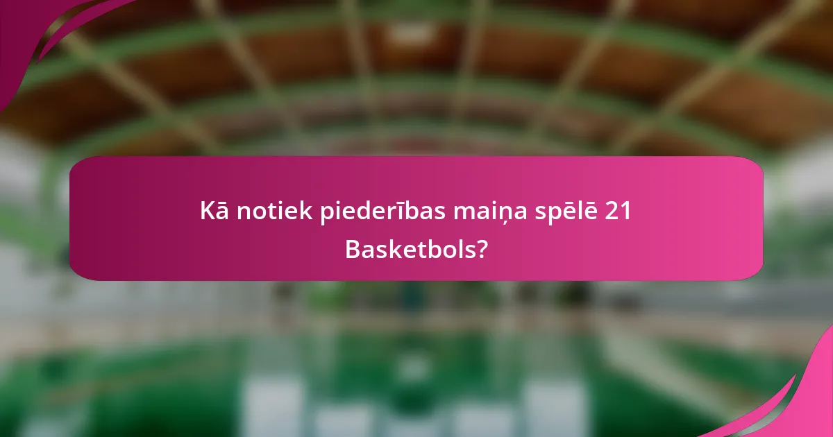 Kā notiek piederības maiņa spēlē 21 Basketbols?