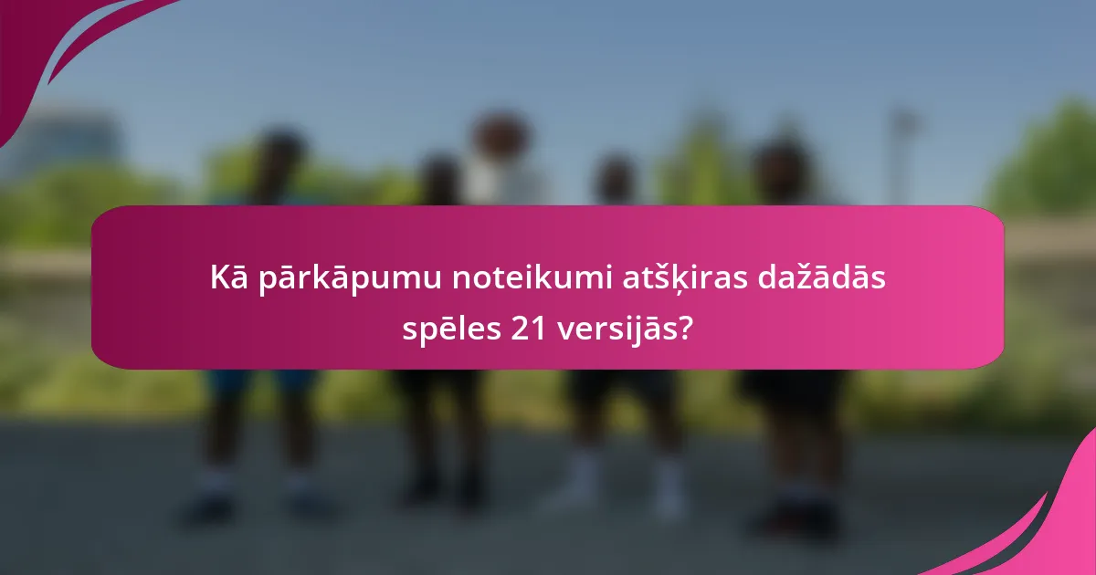 Kā pārkāpumu noteikumi atšķiras dažādās spēles 21 versijās?