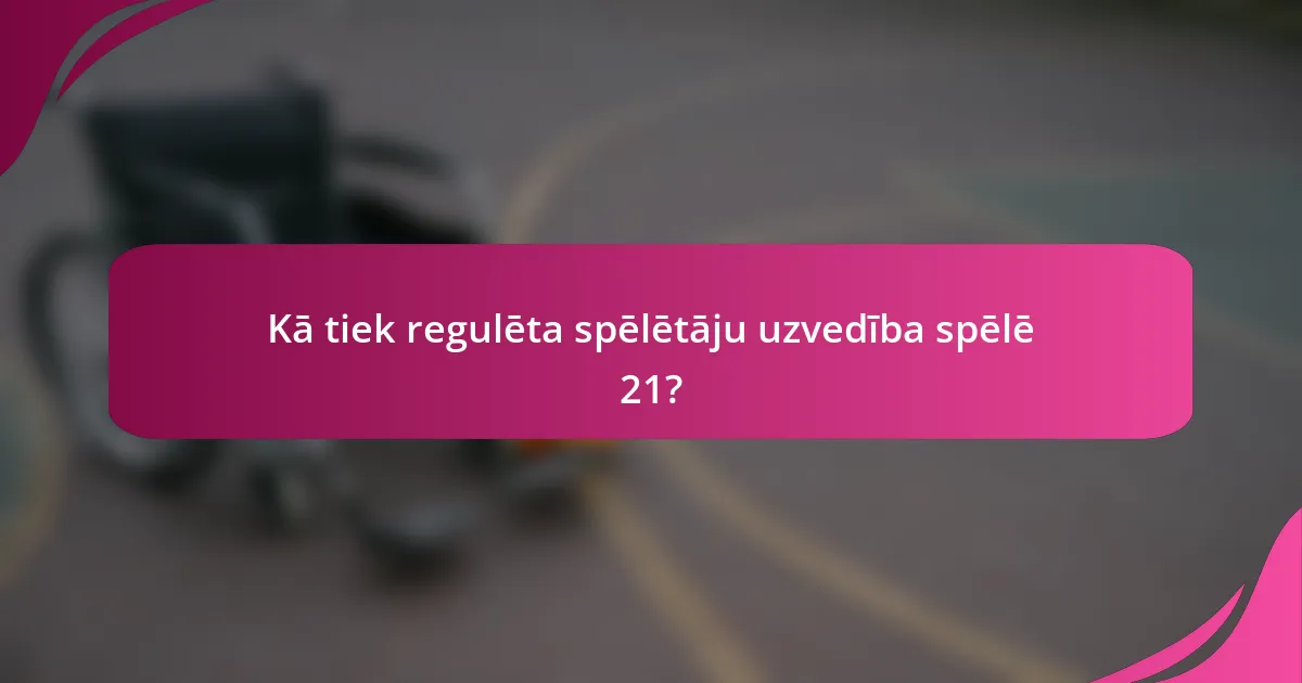 Kā tiek regulēta spēlētāju uzvedība spēlē 21?