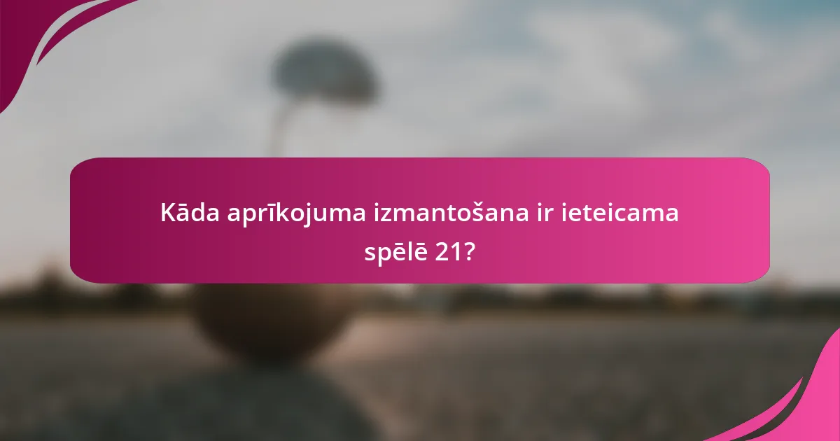 Kāda aprīkojuma izmantošana ir ieteicama spēlē 21?