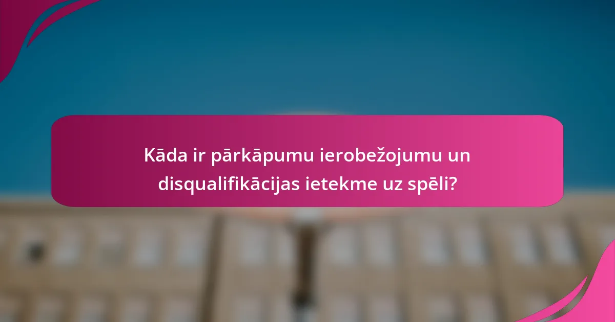 Kāda ir pārkāpumu ierobežojumu un disqualifikācijas ietekme uz spēli?
