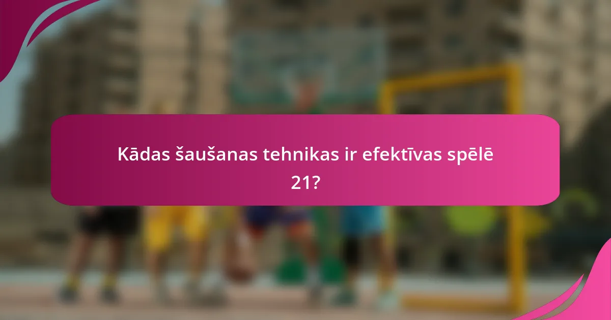 Kādas šaušanas tehnikas ir efektīvas spēlē 21?