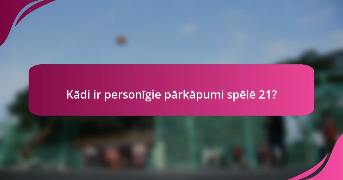 Kādi ir personīgie pārkāpumi spēlē 21?