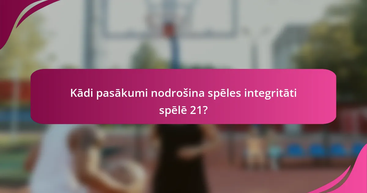Kādi pasākumi nodrošina spēles integritāti spēlē 21?