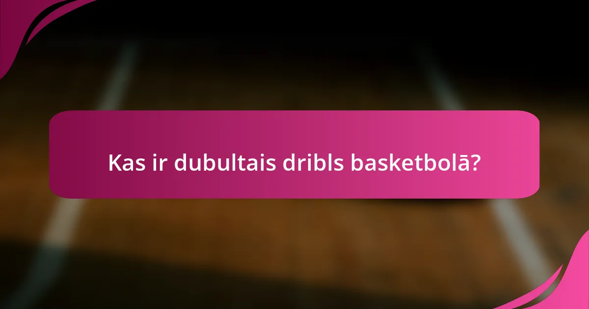 Kas ir dubultais dribls basketbolā?