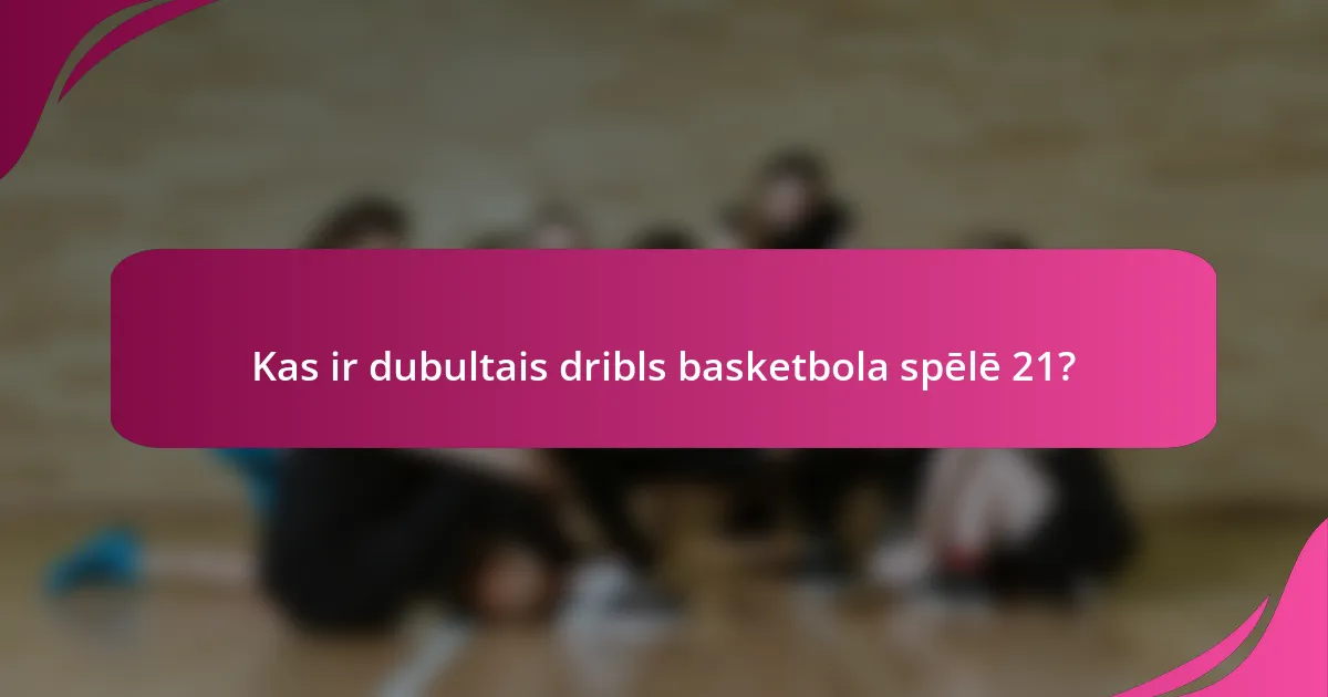 Kas ir dubultais dribls basketbola spēlē 21?